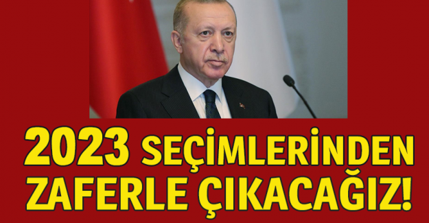 Cumhurbaşkanı Erdoğan: 2023 se&ccedil;imlerinden hem Cumhurbaşkanlığı'nda hem Meclis'te zaferle &ccedil;ıkacağız