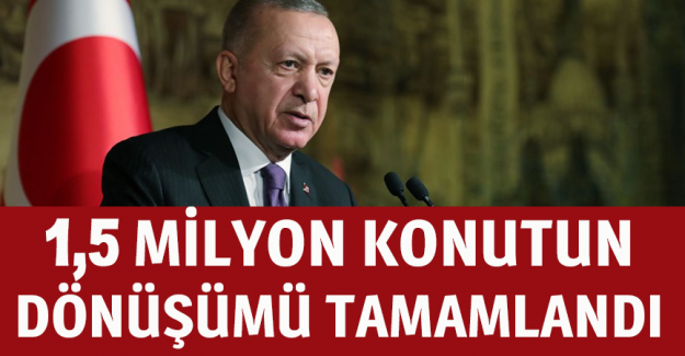 Cumhurbaşkanı Erdoğan: Son 8-9 yılda 1,5 milyon konutun d&ouml;n&uuml;ş&uuml;m&uuml;n&uuml; tamamladık