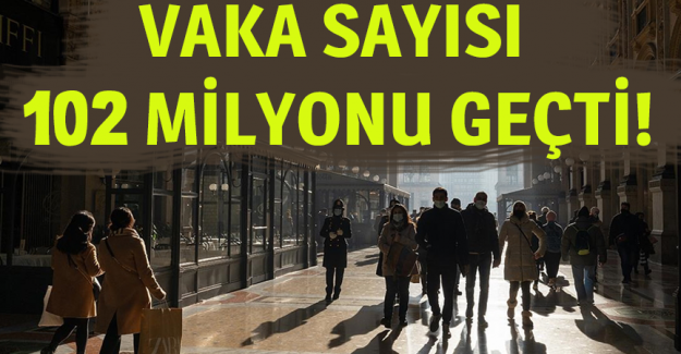 D&uuml;nya genelinde Kovid-19 vaka sayısı 102 milyonu ge&ccedil;ti
