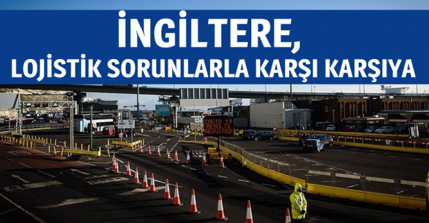 İngiltere, Brexit ve Kovid-19 kaynaklı lojistik sorunlarla karşı karşıya