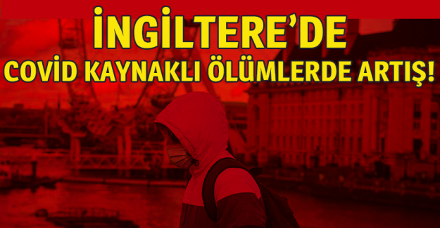 İngiltere'de Kovid-19 kaynaklı can kayıpları son bir aydır artıyor