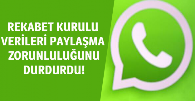 Rekabet Kurulu soruşturma başlattı, WhatsApp verilerinin paylaşılması zorunluluğunu durdurdu