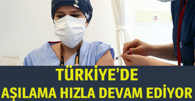 T&uuml;rkiye'de Kovid-19'a karşı aşılama hızla devam ediyor