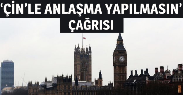 İngiliz h&uuml;k&uuml;metine soykırım yapan &Ccedil;in'le ticaret anlaşması yapılmasın &ccedil;ağrısı
