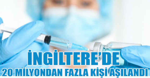 İngiltere'de 20 milyondan fazla kişi Covid-19&rsquo;a karşı aşılandı