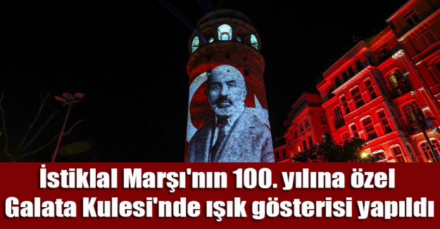 İstiklal Marşı'nın 100. yılına &ouml;zel Galata Kulesi'nde ışık g&ouml;sterisi yapıldı