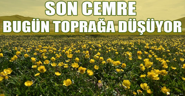 Nevruz'un habercisi son cemre bug&uuml;n toprağa d&uuml;ş&uuml;yor