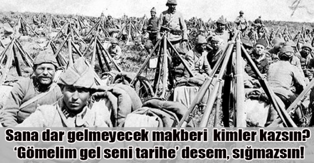 Sana dar gelmeyecek makberi kimler kazsın?  "G&ouml;melim gel seni tarihe!" desem, sığmazsın...