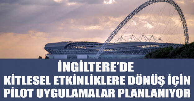 İngiltere&rsquo;de kitlesel etkinliklere d&ouml;n&uuml;ş i&ccedil;in pilot uygulamalar planlanıyor