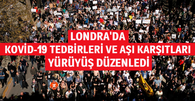 Londra'da Kovid-19 tedbirleri ve aşısı karşıtları y&uuml;r&uuml;y&uuml;ş d&uuml;zenledi