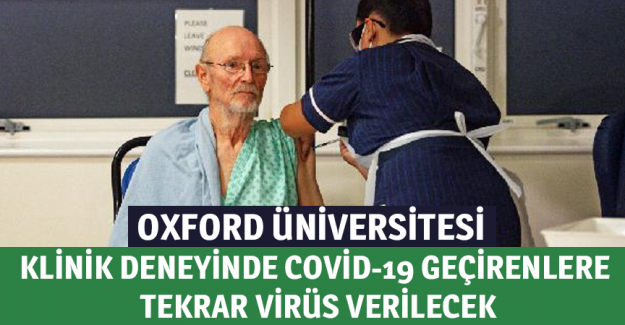 Oxford &Uuml;niversitesi klinik deneyinde Covid-19 ge&ccedil;irenlere tekrar vir&uuml;s verilecek