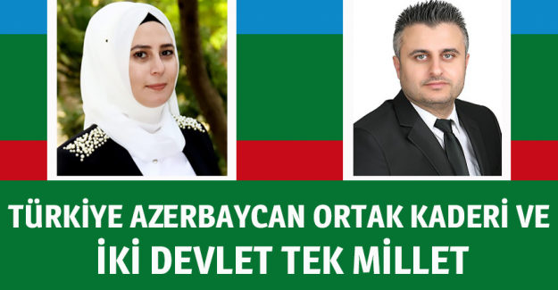 T&uuml;rkiye Azerbaycan ortak kaderi ve iki devlet tek millet