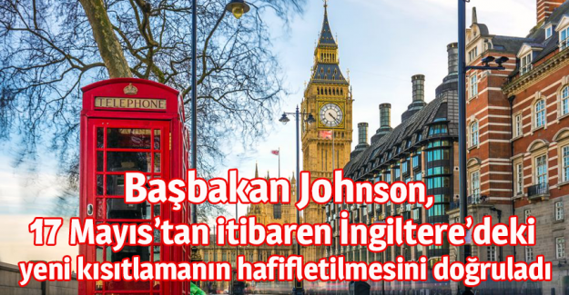 Başbakan Johnson,  17 Mayıs&rsquo;tan itibaren İngiltere&rsquo;deki  yeni kısıtlamanın hafifletilmesini doğruladı