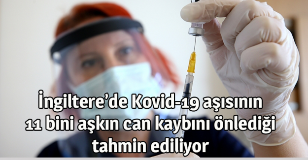 İngiltere&rsquo;de Kovid-19 aşısının 11 bini aşkın can kaybını &ouml;nlediği tahmin ediliyor