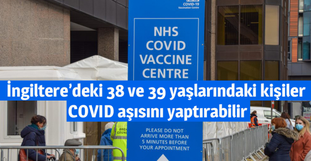 İngiltere&rsquo;deki 38 ve 39 yaşlarındaki kişiler COVID aşısını yaptırabilir