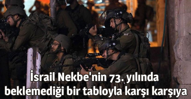 İsrail Nekbe'nin 73. yılında beklemediği bir tabloyla karşı karşıya