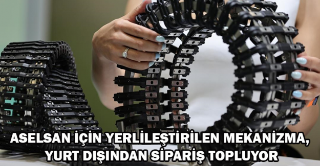 ASELSAN i&ccedil;in yerlileştirilen mekanizma, yurt dışından sipariş topluyor