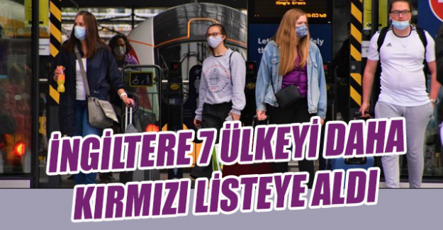 İngiltere 7 &uuml;lkeyi daha kırmızı listeye aldı