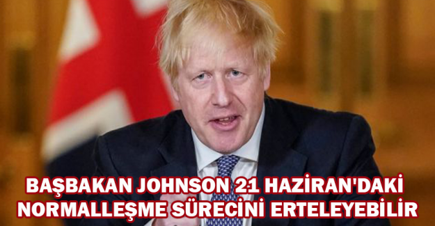 İngiltere Başbakanı Johnson 21 Haziran'daki normalleşme s&uuml;recini erteleyebilir