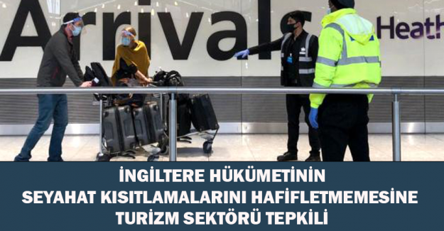 İngiltere h&uuml;k&uuml;metinin seyahat kısıtlamalarını hafifletmemesine turizm sekt&ouml;r&uuml; tepkili