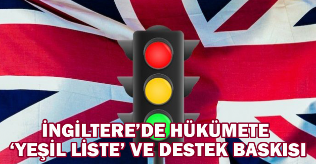 İngiltere&rsquo;de h&uuml;k&uuml;mete &lsquo;yeşil liste&rsquo; ve destek baskısı
