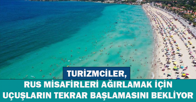 Turizmciler, Rus misafirleri ağırlamak i&ccedil;in u&ccedil;uşların tekrar başlamasını bekliyor