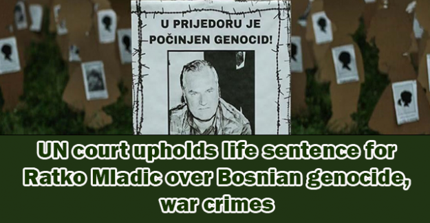 UN court upholds life sentence for Ratko Mladic over Bosnian genocide, war crimes