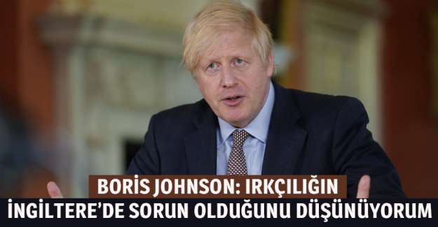 Boris Johnson: Irk&ccedil;ılığın İngiltere&rsquo;de sorun olduğunu d&uuml;ş&uuml;n&uuml;yorum