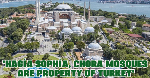 'Hagia Sophia, Chora mosques are property of Turkey'