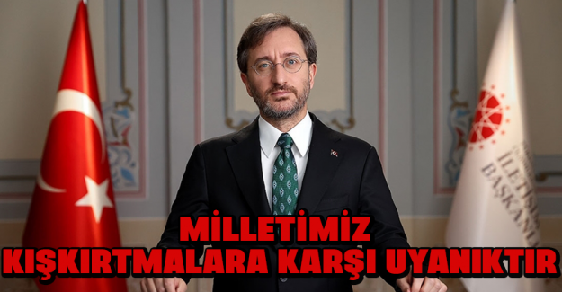 İletişim Başkanı Altun yangınlarla ilgili dezenformasyon konusunda uyardı: Milletimiz kışkırtmalara karşı uyanıktır