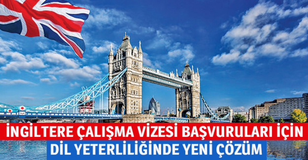 İngiltere &ccedil;alışma vizesi başvuruları i&ccedil;in dil yeterliliğinde yeni &ccedil;&ouml;z&uuml;m