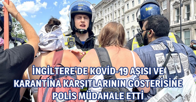 İngiltere'de Kovid-19 aşısı ve karantina karşıtlarının g&ouml;sterisine polis m&uuml;dahale etti