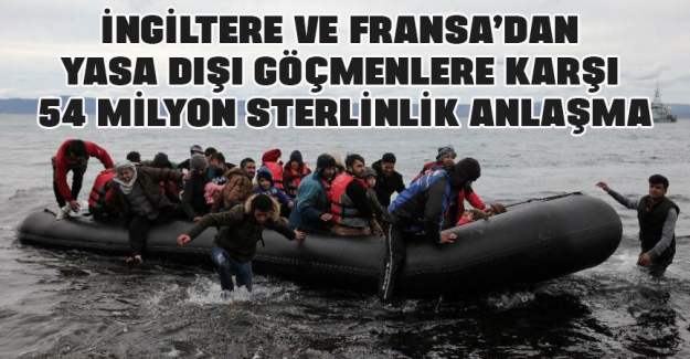 İngiltere ve Fransa&rsquo;dan yasa dışı g&ouml;&ccedil;menlere karşı 54 milyon sterlinlik anlaşma