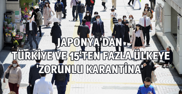 Japonya, T&uuml;rkiye dahil 15'ten fazla &uuml;lkeden gelenlere 'zorunlu karantina' uygulayacak