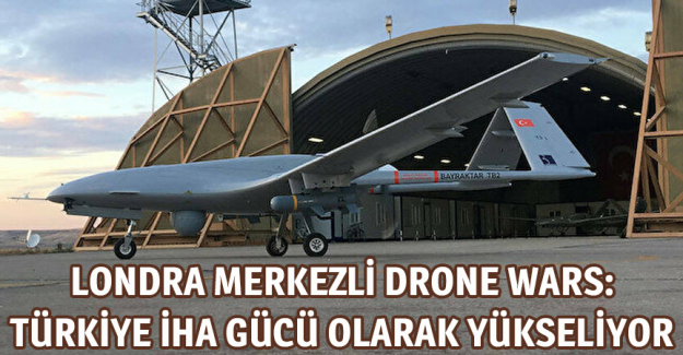 Londra merkezli Drone Wars: T&uuml;rkiye İHA g&uuml;c&uuml; olarak y&uuml;kseliyor