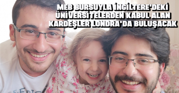 MEB bursuyla İngiltere'deki &uuml;niversitelerden kabul alan kardeşler Londra'da buluşacak