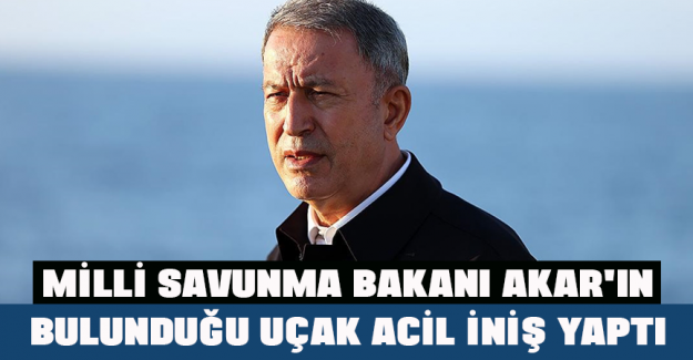 Milli Savunma Bakanı Akar'ın bulunduğu u&ccedil;ak acil iniş yaptı