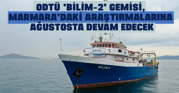 ODT&Uuml; 'Bilim-2' Gemisi, Marmara'daki araştırmalarına ağustosta devam edecek