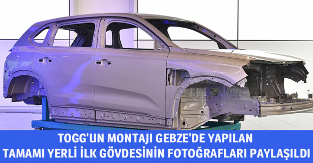 TOGG'un montajı Gebze'de yapılan tamamı yerli ilk g&ouml;vdesinin fotoğrafları paylaşıldı