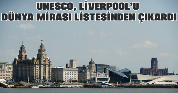 UNESCO, Liverpool&rsquo;u d&uuml;nya mirası listesinden &ccedil;ıkardı