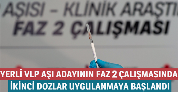 Yerli VLP aşı adayının Faz 2 &ccedil;alışmasında ikinci dozlar uygulanmaya başlandı