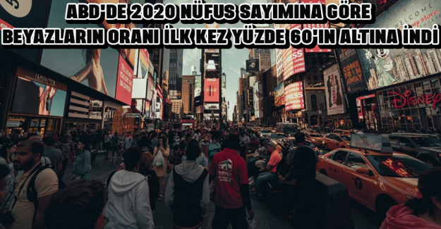 ABD'de 2020 n&uuml;fus sayımına g&ouml;re beyazların oranı ilk kez y&uuml;zde 60'ın altına indi