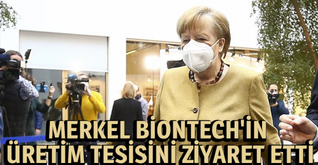Almanya Başbakanı Merkel BioNTech'in &uuml;retim tesisini ziyaret etti