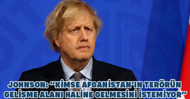 Johnson: &ldquo;Kimse Afganistan&rsquo;ın ter&ouml;r&uuml;n gelişme alanı haline gelmesini istemiyor&rdquo;