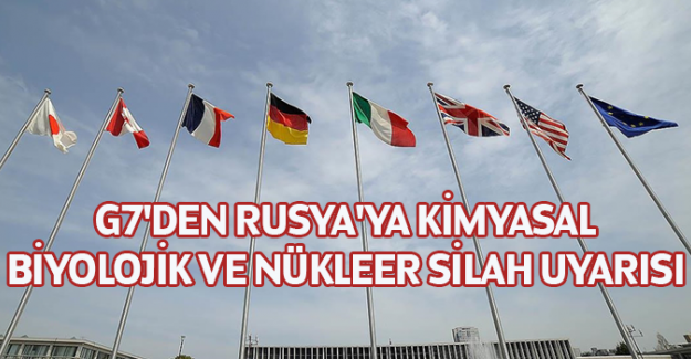 G7'den Rusya'ya kimyasal, biyolojik ve n&uuml;kleer silah uyarısı