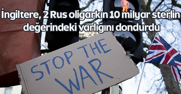 İngiltere, 2 Rus oligarkın 10 milyar sterlin değerindeki varlığını dondurdu