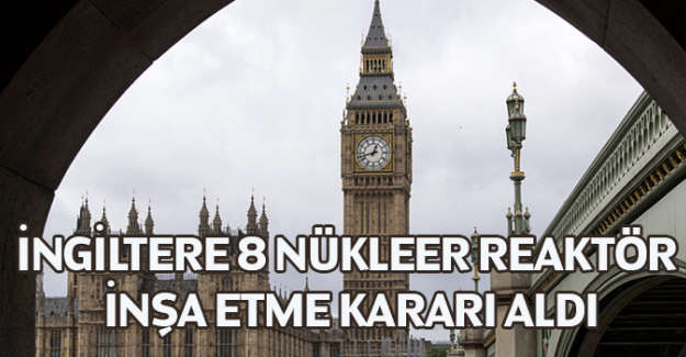 İngiltere 8 n&uuml;kleer reakt&ouml;r inşa etme kararı aldı