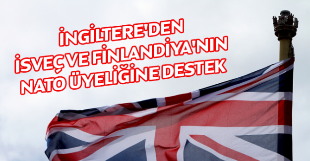 İngiltere'den İsve&ccedil; ve Finlandiya'nın NATO &uuml;yeliğine destek