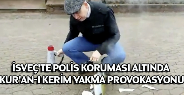 İsve&ccedil;'te polis koruması altında Kur'an-ı Kerim yakma provokasyonu