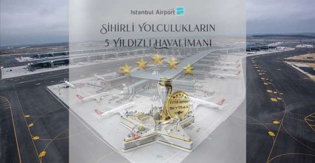İstanbul Havalimanı 2. kez "Skytrax 5 Yıldızlı Havalimanı" &ouml;d&uuml;l&uuml;n&uuml; aldı